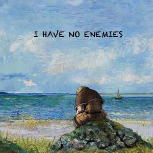 you have no enemies