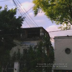 Coyoacán (¿Qué Voy A Hacer Si Ya No Estás?) (feat. Perro invisible)