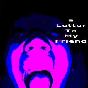 a letter to my friend