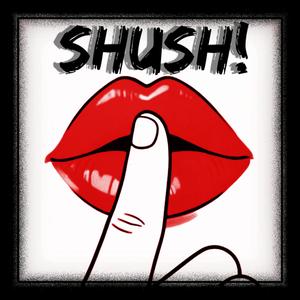 SHUSH!
