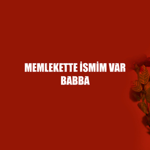 Memlekette İsmim Var Babba
