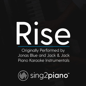 Rise (Originally Performed by Jonas Blue and Jack & Jack) (Piano Karaoke Version)