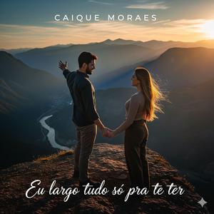 Eu Largo Tudo só pra te Ter