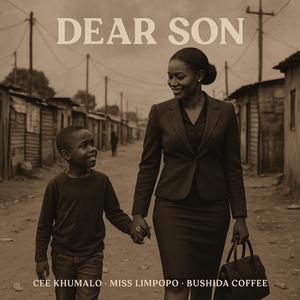 Dear Son (feat. Cee Khumalo, Miss Limpopo & Mrepa Ko Kasi)
