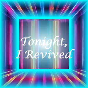 Tonight, I Revived