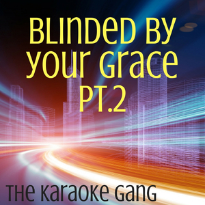 Blinded By Your Grace Pt. 2 (Karaoke Version) (Originally Performed by Stormzy and MNEK)