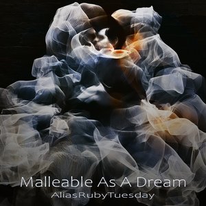 Malleable As A Dream