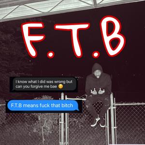 F.T.B = F**k That B***h