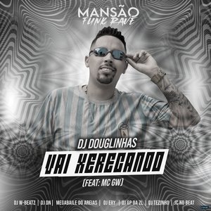 Vai Xerecando (feat. Mc Gw, Dj W-Beatz, DJ DN, Megabaile Do Areias, Dj Pipo, DJ Ery, GP DA ZL, DJ Tezinho & JC NO BEAT)