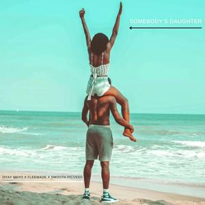 Somebody's Daughter (feat. Oyay Mayo, FleeWade & Smooth Picvsso)