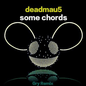 Deadmau5-Some Chords(Gry Remix)（长亦 remix）