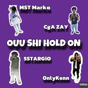 Ouu Shi Hold On