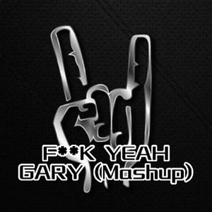 F**K YEAH（GARY Mashup)