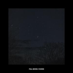 full moon//choke