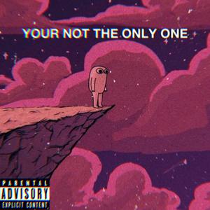 YOU'RE NOT THE ONLY ONE