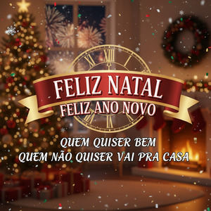 feliz natal feliz ano novo quem quiser bem quem não quiser vai pra casa