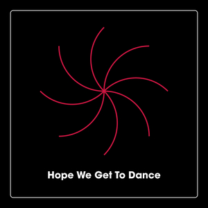 Hope We Get To Dance