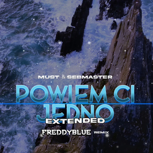 Powiem Ci Jedno (FreddyBlue Remix) [Extended]
