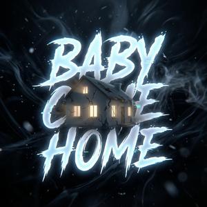 BABY COME HOME (Slowed)