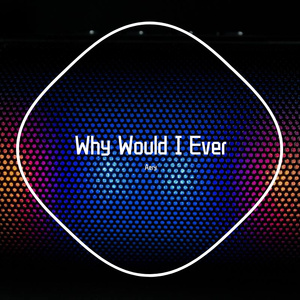 Why Would I Ever （Aery remix）