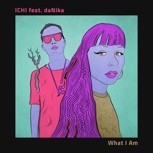 What I Am (feat. Danika)