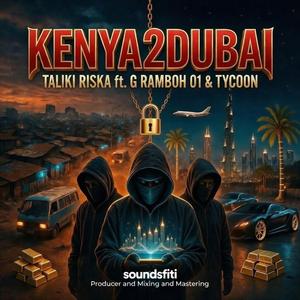 Kenya2Dubai (feat. G.Ramboh01 & Tycoon TV)