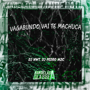 Vagabundo Vai Te Machuca