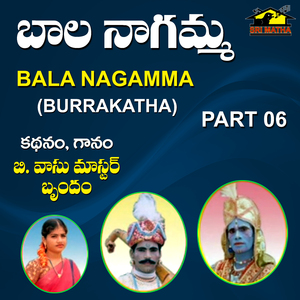 Bala Nagamma, Pt. 6 (Burrakatha)