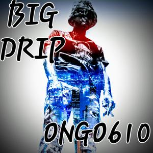 BIG DRIP