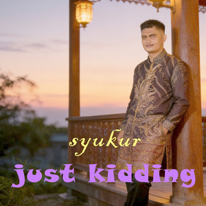 Just Kidding