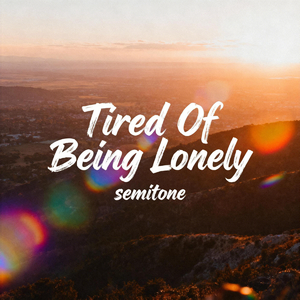 Tired Of Being Lonely
