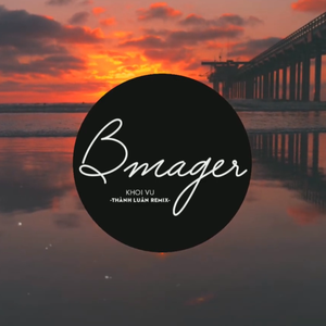 Bmager (Thành Luân Remix)