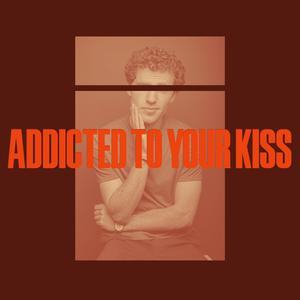 Addicted to Your Kiss