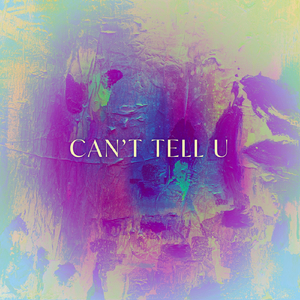 Can't Tell U (feat. Ty Gramling, Ben Denissen, Gabriel Hays & James Adelsberger)