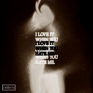 I Love It When You Hate Me