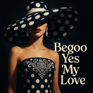Begoo Yes My love