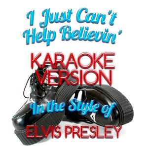 I Just Can't Help Believin' (In the Style of Elvis Presley) [Karaoke Version]