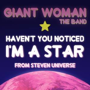Haven't you noticed I'm a Star? (From Steven Universe)