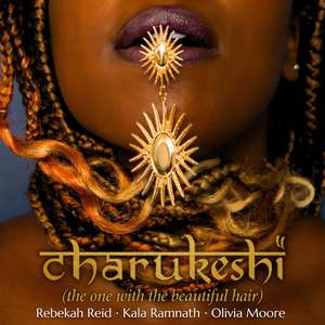 Charukeshi (the one with the beautiful hair) [feat. Kala Ramnath & Olivia Moore]