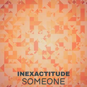 Inexactitude Someone