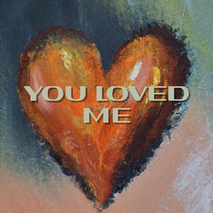 You Loved Me