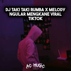 DJ TAKI TAKI RUMBA X MELODY NGULAR MENGKANE VIRAL TIKTOK