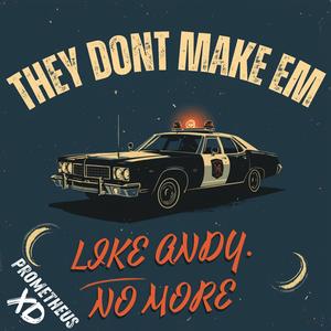 They Dont Make Em Like Andy No More