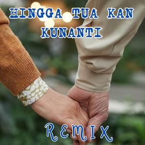 HINGGA TUA KAN KUNANTI