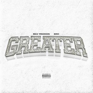 GREATER (feat. Raw Youngin)