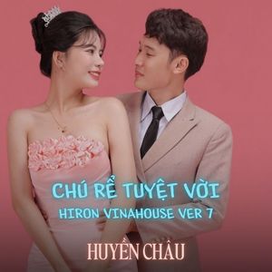 CHÚ RỂ TUYỆT VỜI (Hiron Vinahouse Ver 7)