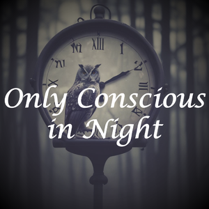 Only Conscious in Night