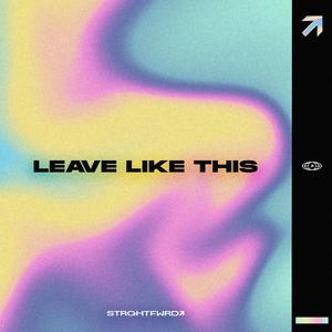 LEAVE LIKE THIS