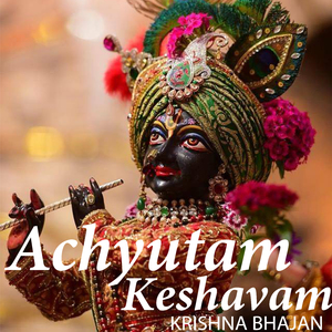 Achyutam Keshavam