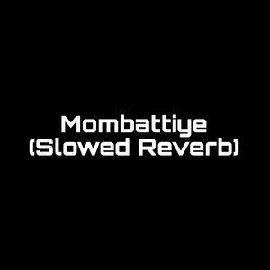Mombattiye (Slowed Reverb) (1)